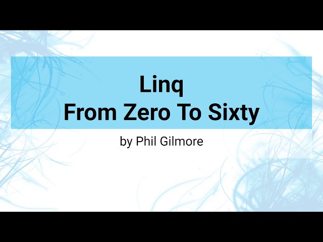 Linq From Zero To Sixty (C#) - Feb 2021 Meeting