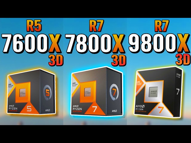 R5 7600X3D vs R7 7800X3D vs R7 9800X3D - X3D Battle!