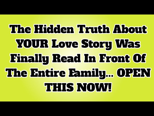 👉The Hidden Truth About YOUR Love Story Was Finally Read In Front Of The Entire Family-OPEN THIS NOW