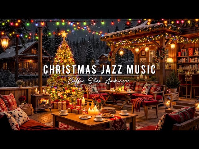 Christmas Coffee Shop Ambience & Warm Jazz Instrumental Music 🎄 Christmas Jazz Music for Relaxing