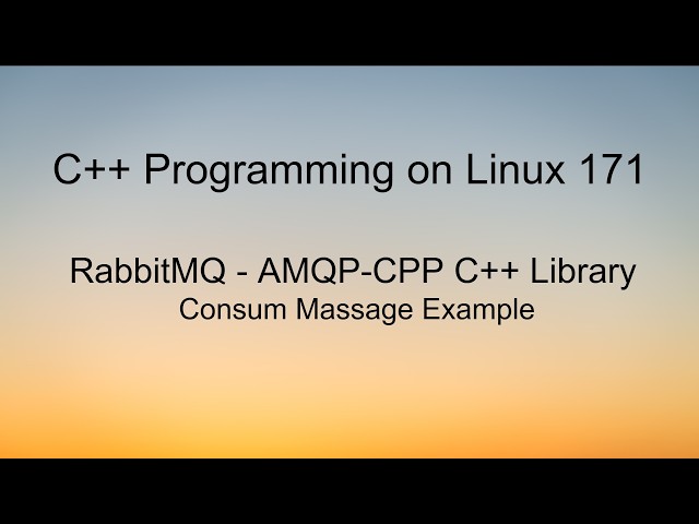 C++ Programming on Linux - RabbitMQ AMQP-CPP Library Consume Message