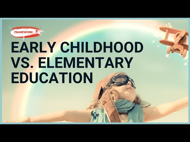 The Framework | Early Childhood vs Elementary Teacher: Which Is Right for You?