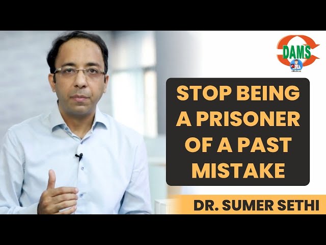 Stop Being a Prisoner of a Past Mistake | Dr Sumer Sethi