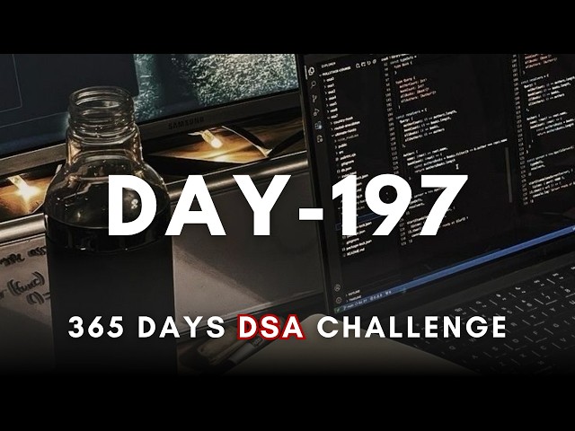 Day 197/365 | Daily DSA Practice – 365 Days of DSA (Live) | Study with me