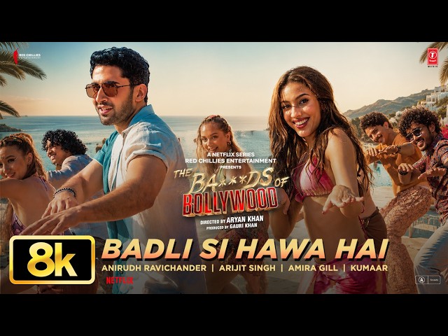 Badli Si Hawa Hai - 8K Video | Aryan |Anirudh,Arijit,Amira|Lakshya,Sahher | The Ba***ds Of Bollywood
