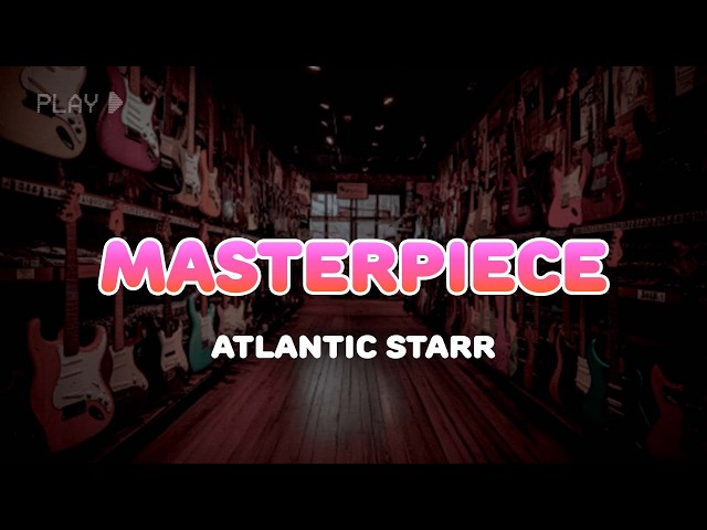 Atlantic Starr - Masterpiece | Lyrics