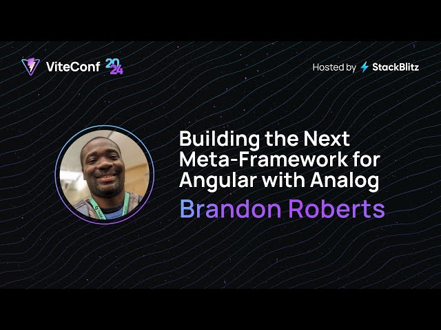 Brandon Roberts | Building the Next Meta-Framework for Angular with Analog | ViteConf 2024