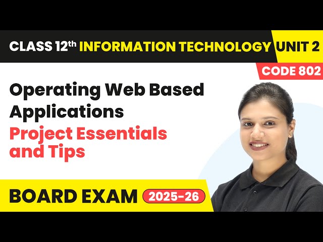 Project Essentials and Tips - Operating Web Based Applications | Unit 2 Class 12 IT Code 802 Part B