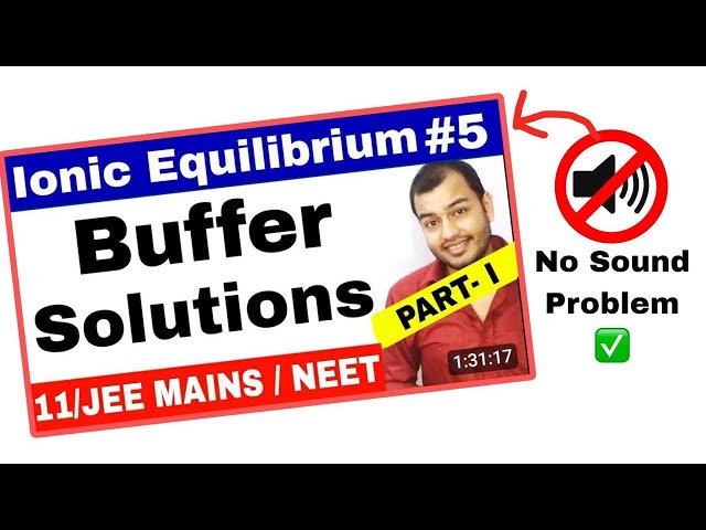 Equilibrium | lonic Equilibrium 05 | Buffer Solutions JEE MAINS/NEET/JEE ADVANCE -Part 1