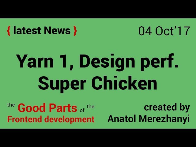 Yarn 1.0, Design performance and the theory of Super Chicken: FrontEnd news (4 Oct'17)