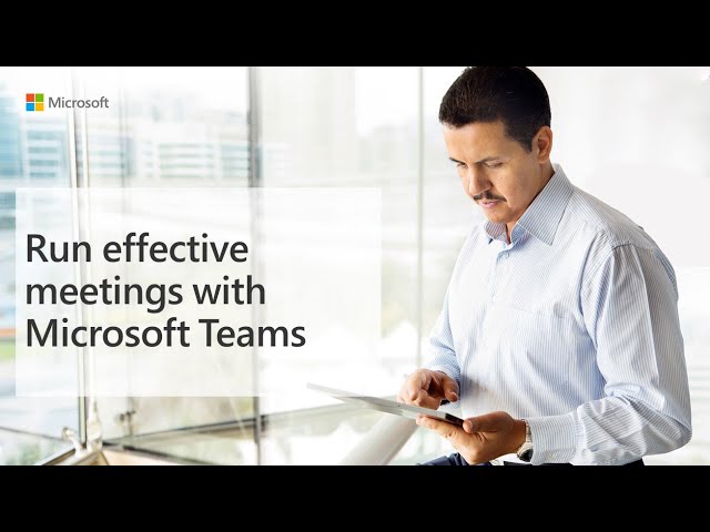 Run effective meetings with Microsoft Teams