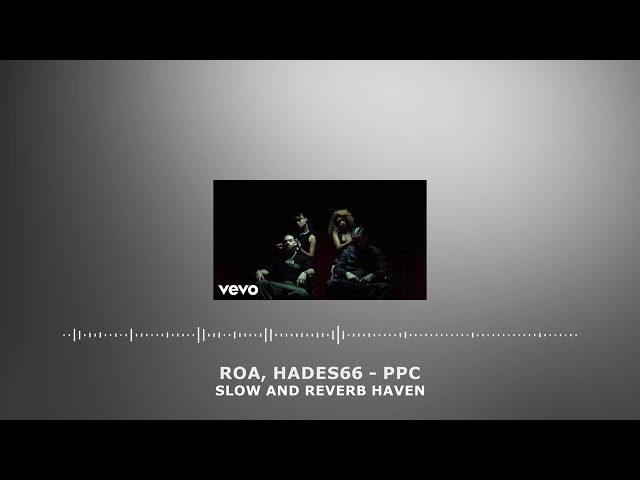 ROA, Hades66 - PPC | Slow and Reverb | Relaxing Remix | 4K | HD