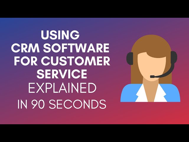 How To Use CRM Software For Customer Service (2025)