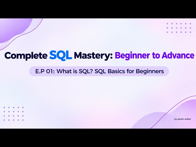 E.P 01: What is SQL? SQL Basics for Beginners | Complete SQL Mastery