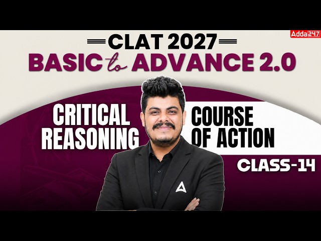 Critical Reasoning Course Of Action  | CLAT 2027 Basic To Advance 2.O | In-Depth Preparation
