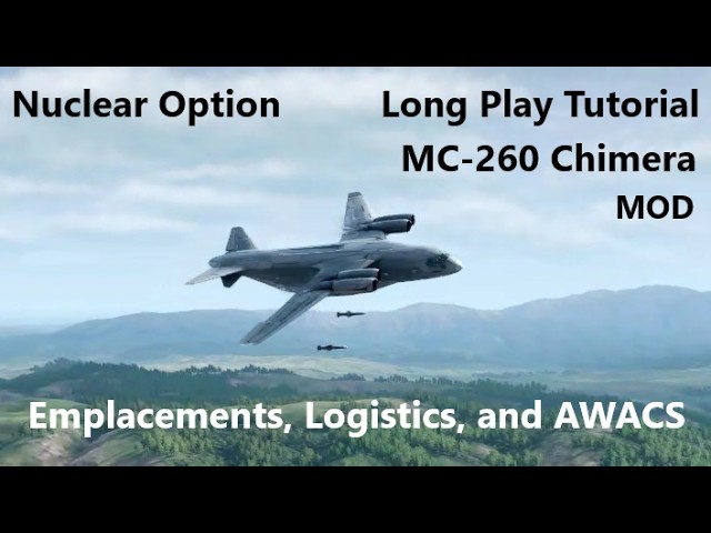Nuclear Option | Long Play Tutorial | MC-260 Chimera | Emplacements, Logistics, and AWACS