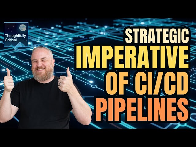 The Strategic Imperative of CI/CD | Thoughtfully Critical Podcast