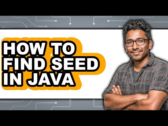 How to Find Seed in Java - Step by Step