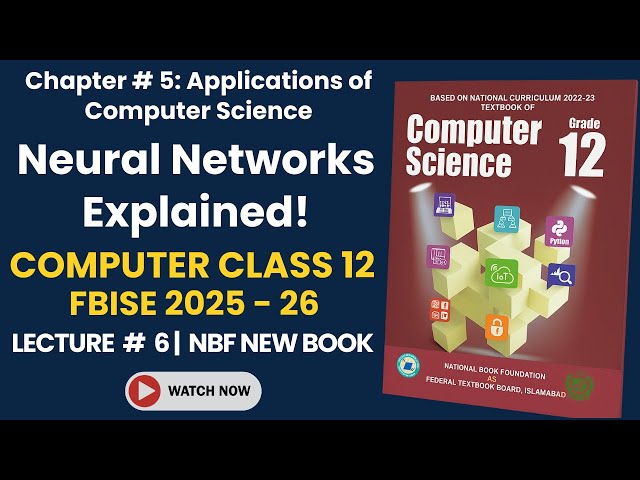FBISE Class 12 Computer Science New Syllabus 2025 | Chapter 5 Lecture # 6 | Neural Networks