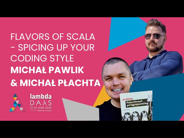 Flavors of Scala - Spicing up your coding style - Michał Pawlik, Michał Płachta | Lambda Days 2025