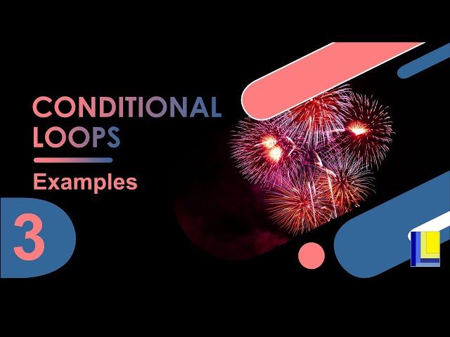 Conditional Loops Part 3 - Examples