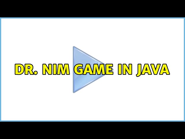 Dr. Nim game in Java (3 Solutions!!)