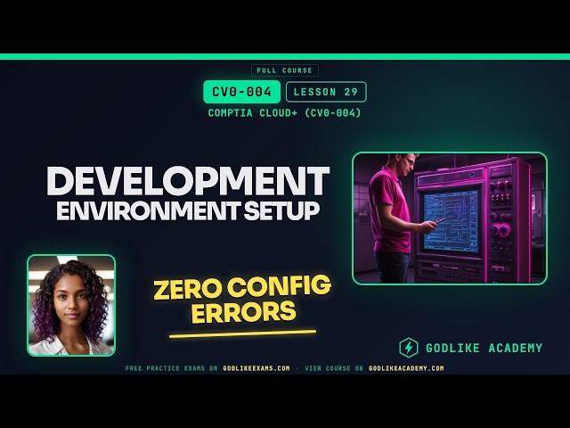 CV0-004 CompTIA Cloud+ · Lesson 29: Dev Env Setup for Cloud Success