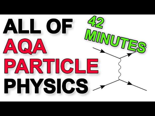 ALL of AQA Particle Physics in 42 minutes | A Level Physics Revision