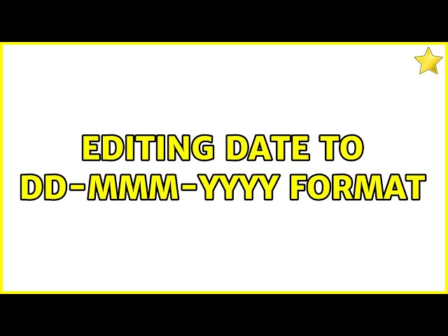 Editing date to DD-mmm-YYYY format
