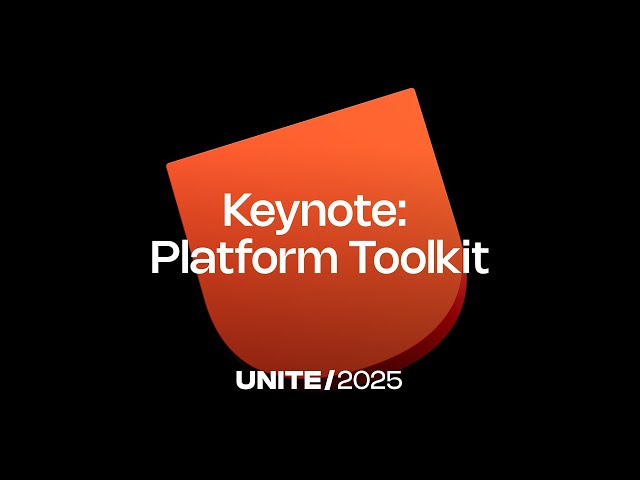 Platform Toolkit | Unite 2025 Keynote
