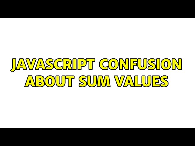 Javascript confusion about sum values