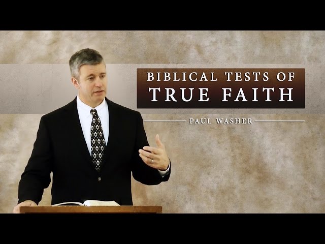 Biblical Tests of True Faith - Paul Washer
