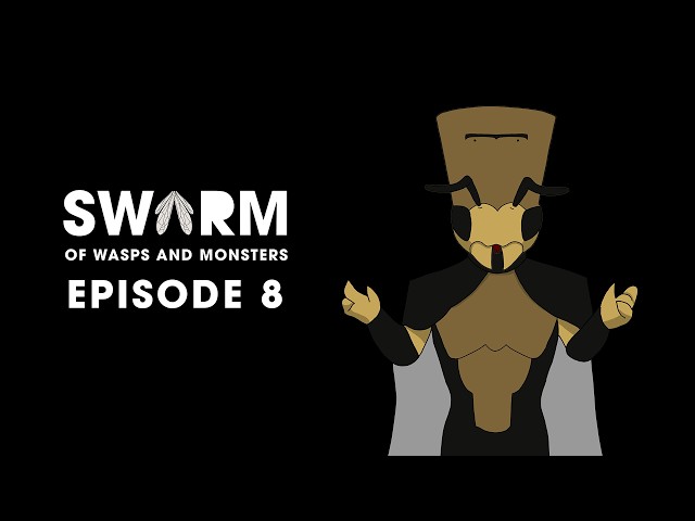 SWARM: Of Wasps & Monsters Episode 8