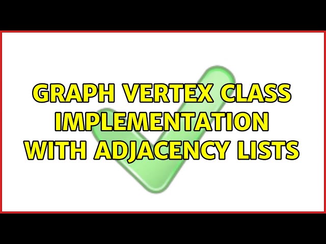 Graph vertex class implementation with adjacency lists (2 Solutions!!)