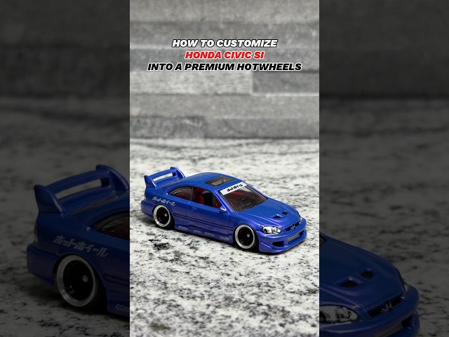 HOW TO CUSTOMIZE HONDA CIVIC SI INTO A PREMIUM HOTWHEELS #hotwheels #honda #civic #diy #custom