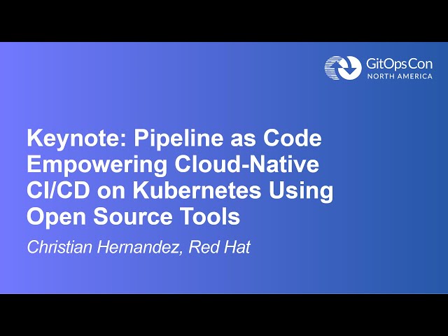 Keynote: Pipeline as Code Empowering Cloud-Native CI/CD on Kubernetes Using O... Christian Hernandez