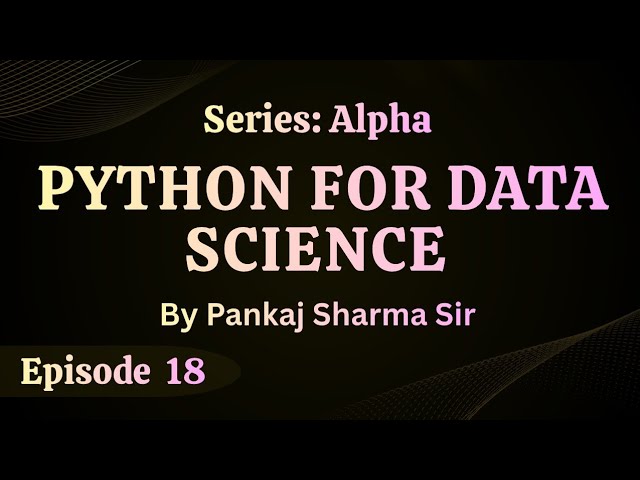 Episode 18: Dictionary 01 | Python for Data Science | Pankaj Sharma Sir 