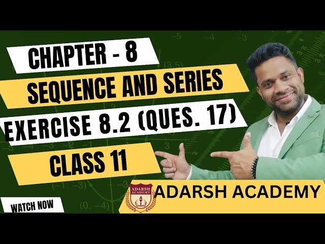 QUESTION 17 OF EXERCISE 8.2 OF CHAPTER 8 | SEQUENCE AND SERIES OF CLASS XI | ADARSH ACADEMY