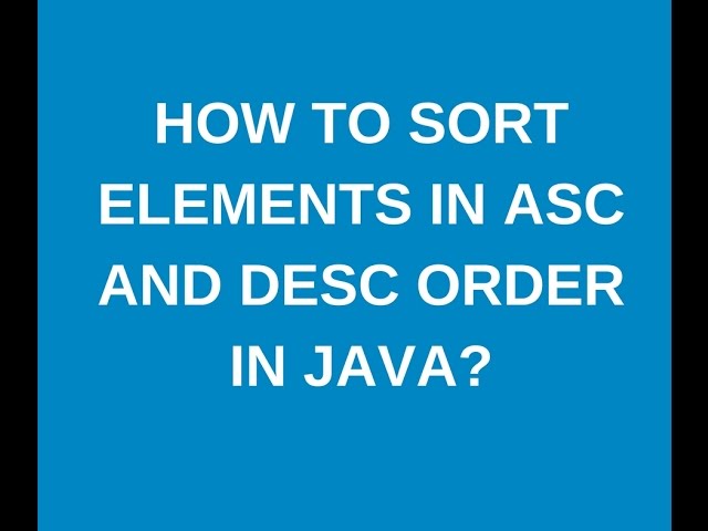 How to sort elements in array in asc and desc order in java?