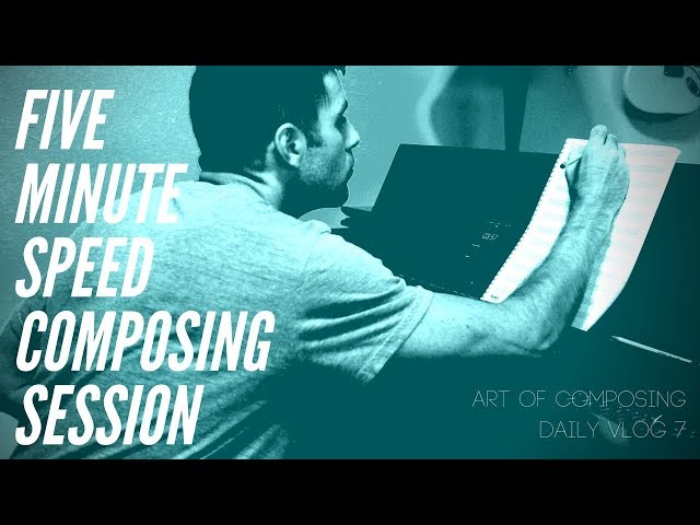Five Minute Speed Composing Session - Art of Composing Daily Vlog: 007