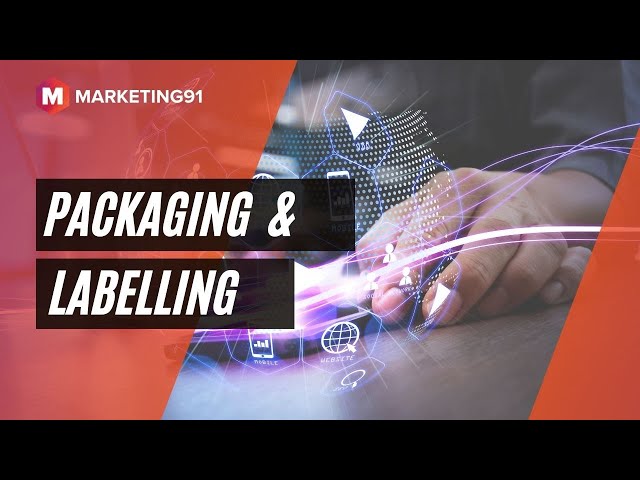 Packaging & Labelling | What is Packaging and What is Labelling? Examples and Case Studies (Mkt 54)