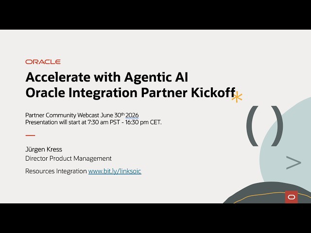 Accelerate with Agentic AI: Oracle Integration Partner Kickoff Webcast June 30th 2026