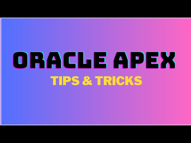 ORACLE APEX tips & tricks