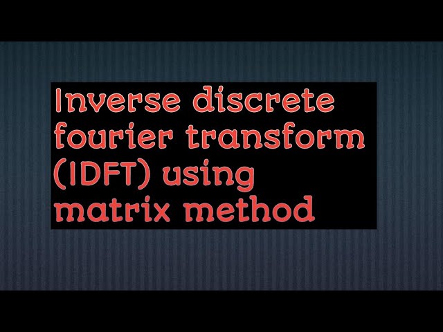 Idft matrix method