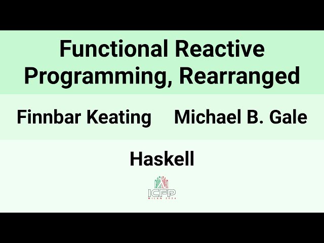 [Haskell24] Functional Reactive Programming, Rearranged