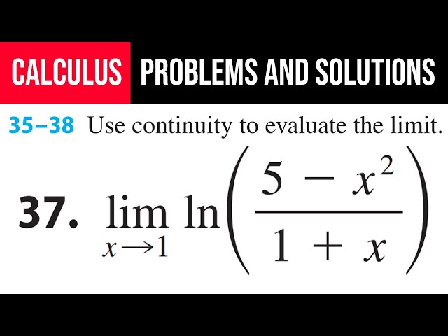 37. Use continuity to evaluate the limit. lim⁡(x→1) ln⁡((5-x^2)/(1+x))