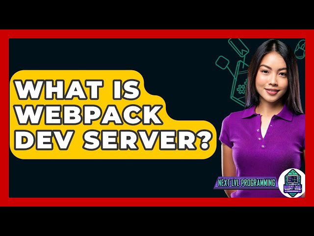 What Is Webpack Dev Server? - Next LVL Programming