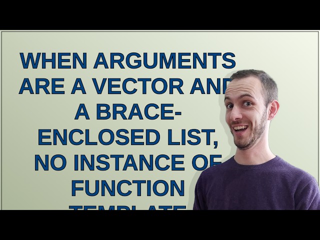 When arguments are a vector and a brace-enclosed list, no instance of function template matches t...