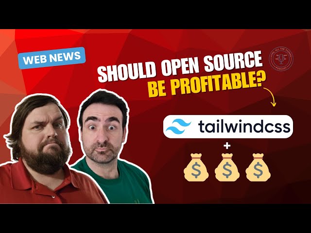 How Open Source Makes Money (Tailwind CSS Debacle) | Web News