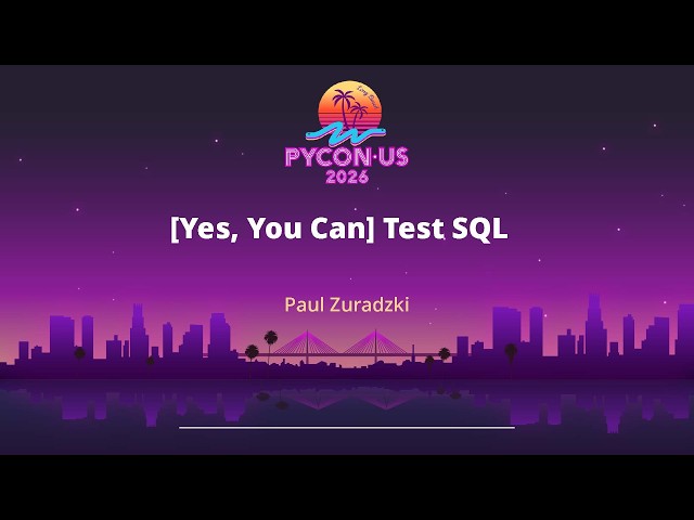 Yes, You Can Test SQL - Paul Zuradzki